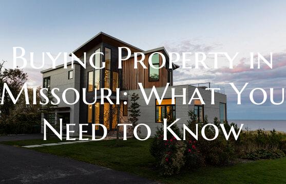 Buying Property in Missouri: What You Need to Know