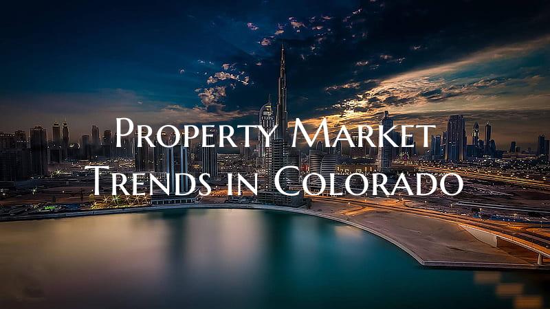 Property Market Trends in Colorado