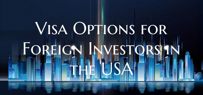 Visa Options for Foreign Investors in the USA