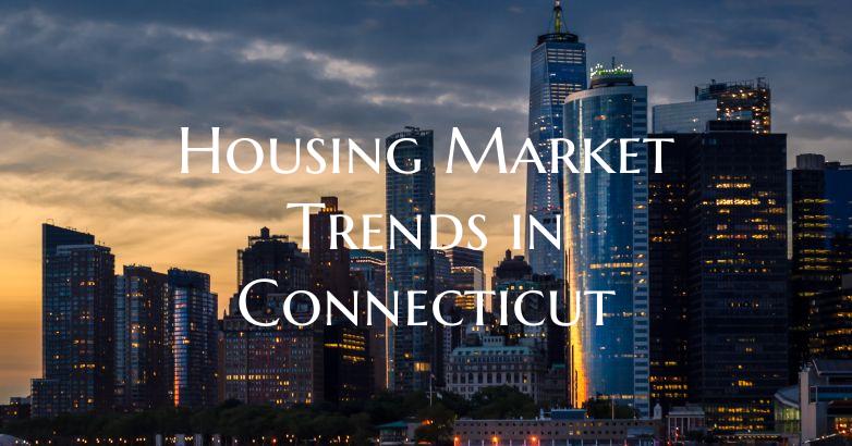 Housing Market Trends in Connecticut