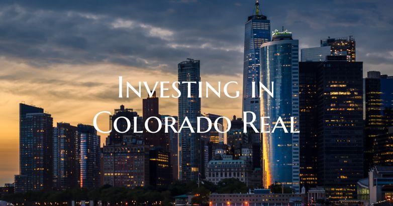 Investing in Colorado Real