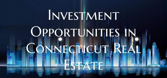 Investment Opportunities in Connecticut Real Estat...